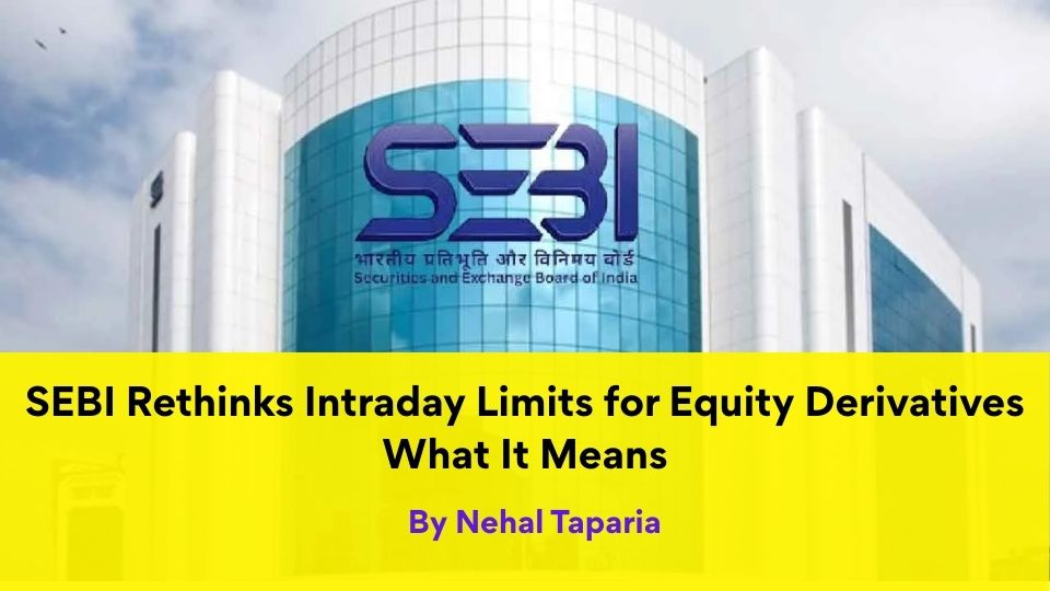 SEBI Rethinks Intraday Limits for Equity Derivatives—What It Means